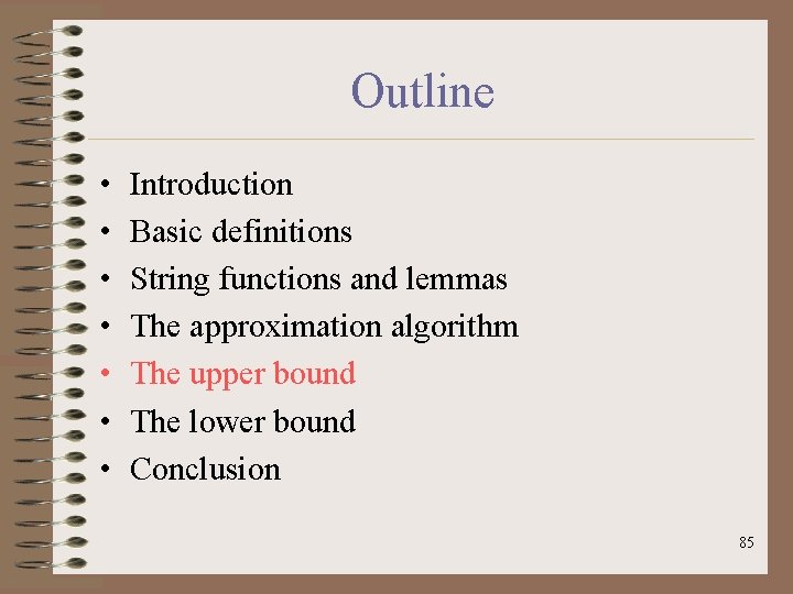 Outline • • Introduction Basic definitions String functions and lemmas The approximation algorithm The