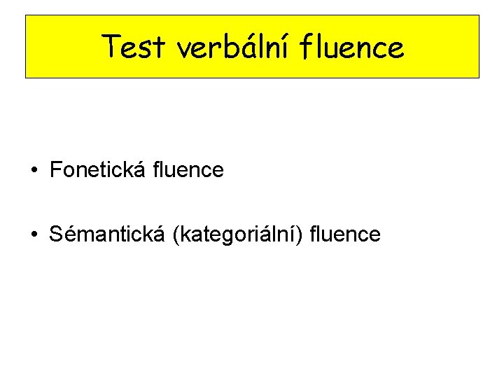 Test verbální fluence • Fonetická fluence • Sémantická (kategoriální) fluence 