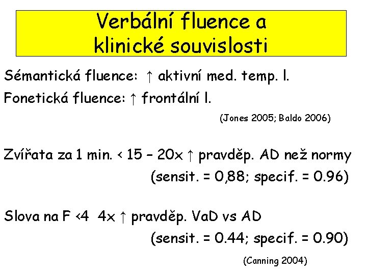 Verbální fluence a klinické souvislosti Sémantická fluence: ↑ aktivní med. temp. l. Fonetická fluence: