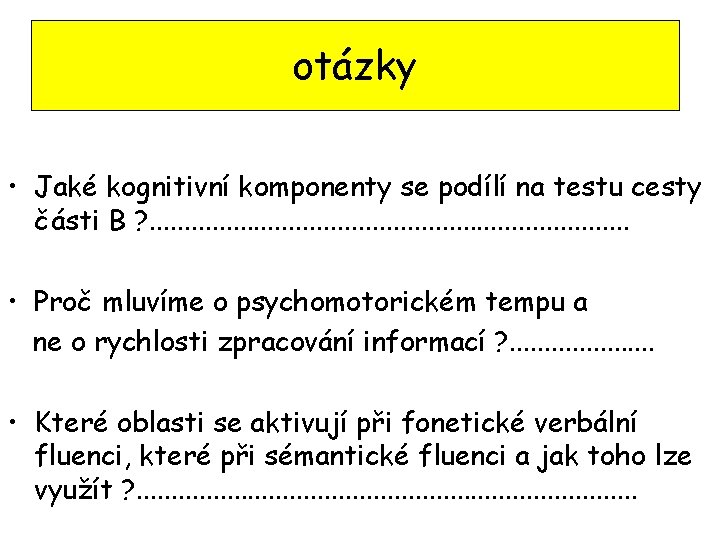 otázky • Jaké kognitivní komponenty se podílí na testu cesty části B ? .