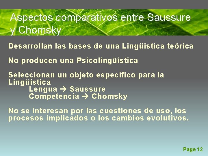 Aspectos comparativos entre Saussure y Chomsky Desarrollan las bases de una Lingüística teórica No