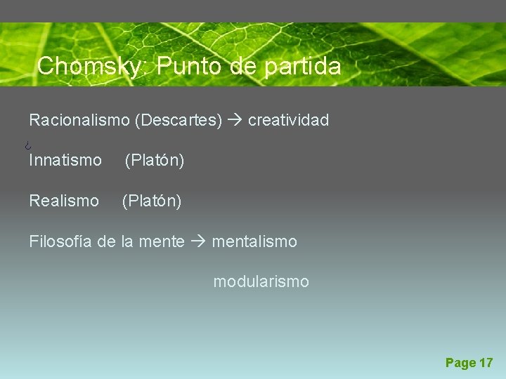 Chomsky: Punto de partida Racionalismo (Descartes) creatividad ¿ Innatismo (Platón) Realismo (Platón) Filosofía de