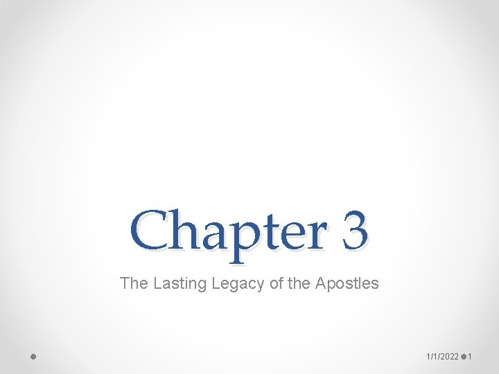 Chapter 3 The Lasting Legacy of the Apostles 1/1/2022 1 