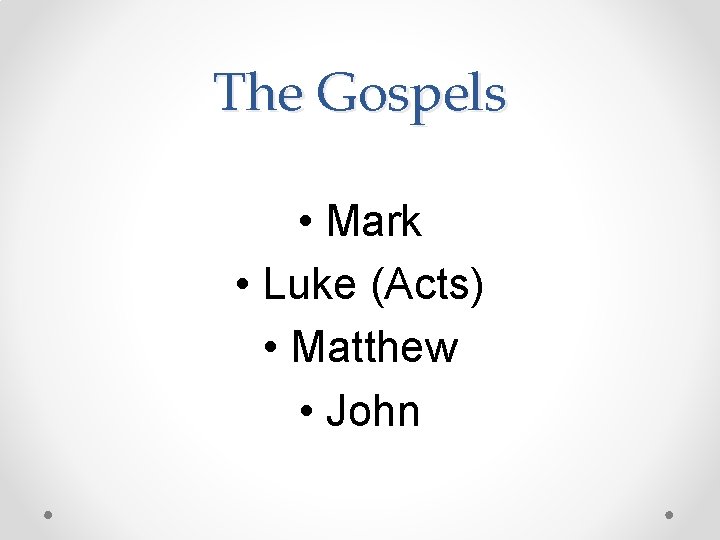 The Gospels • Mark • Luke (Acts) • Matthew • John 