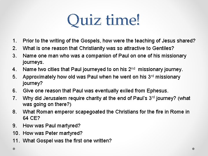 Quiz time! 1. 2. 3. Prior to the writing of the Gospels, how were