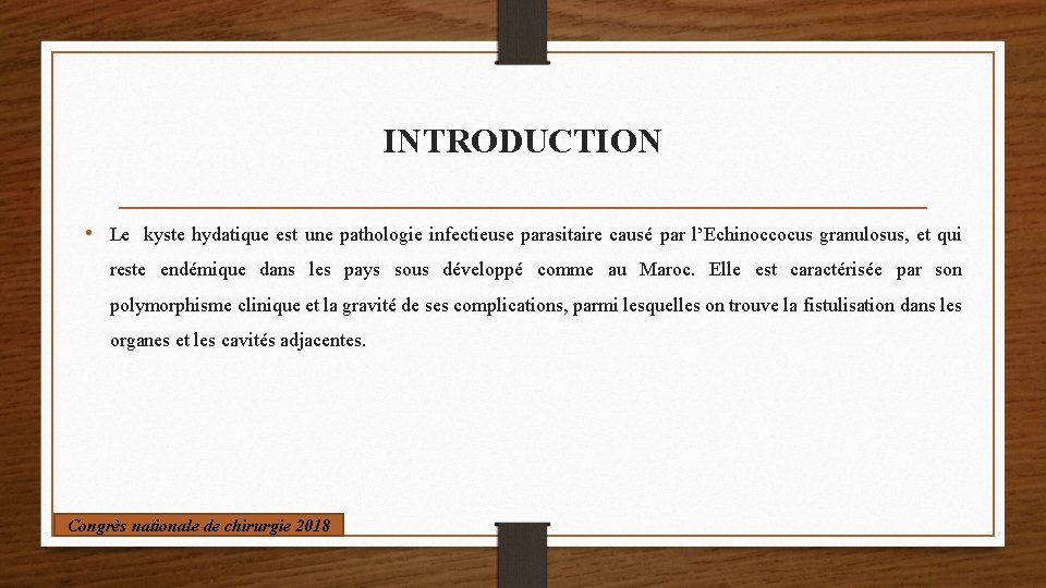 INTRODUCTION • Le kyste hydatique est une pathologie infectieuse parasitaire causé par l’Echinoccocus granulosus,