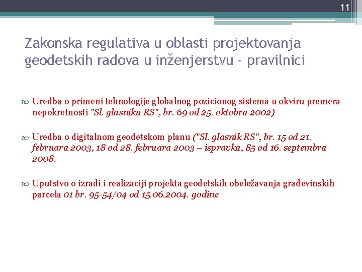 11 Zakonska regulativa u oblasti projektovanja geodetskih radova u inženjerstvu - pravilnici Uredba o 11 Zakonska regulativa u oblasti projektovanja geodetskih radova u inženjerstvu - pravilnici Uredba o