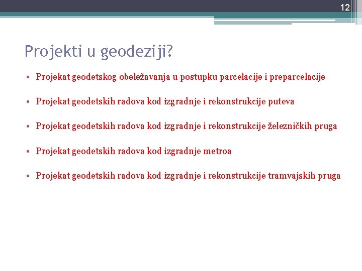12 Projekti u geodeziji? • Projekat geodetskog obeležavanja u postupku parcelacije i preparcelacije • 12 Projekti u geodeziji? • Projekat geodetskog obeležavanja u postupku parcelacije i preparcelacije •