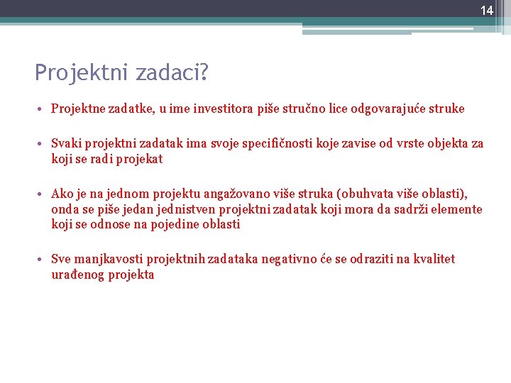 14 Projektni zadaci? • Projektne zadatke, u ime investitora piše stručno lice odgovarajuće struke 14 Projektni zadaci? • Projektne zadatke, u ime investitora piše stručno lice odgovarajuće struke