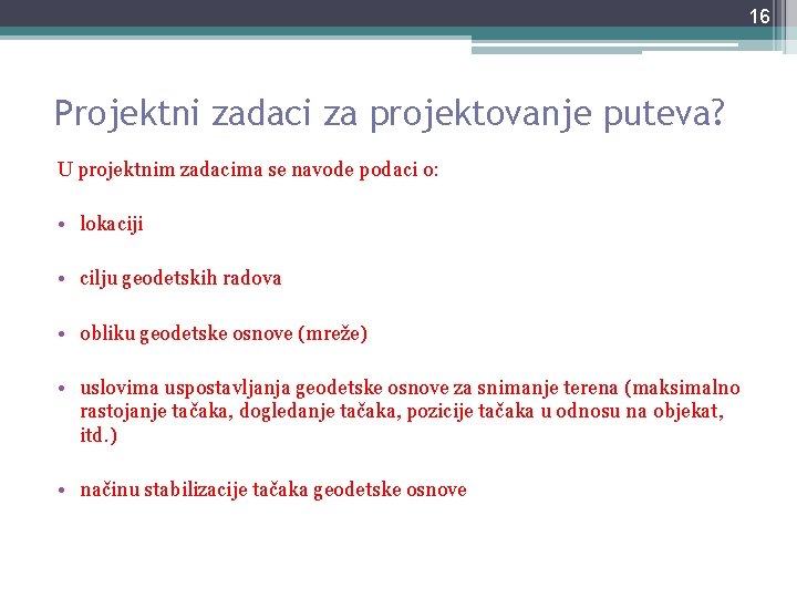 16 Projektni zadaci za projektovanje puteva? U projektnim zadacima se navode podaci o: • 16 Projektni zadaci za projektovanje puteva? U projektnim zadacima se navode podaci o: •