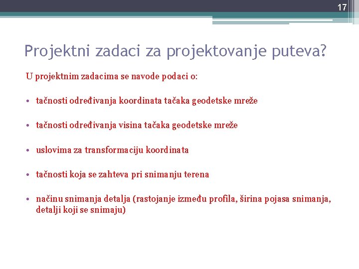 17 Projektni zadaci za projektovanje puteva? U projektnim zadacima se navode podaci o: • 17 Projektni zadaci za projektovanje puteva? U projektnim zadacima se navode podaci o: •