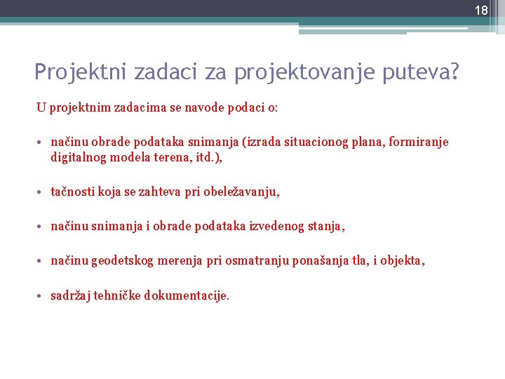 18 Projektni zadaci za projektovanje puteva? U projektnim zadacima se navode podaci o: • 18 Projektni zadaci za projektovanje puteva? U projektnim zadacima se navode podaci o: •