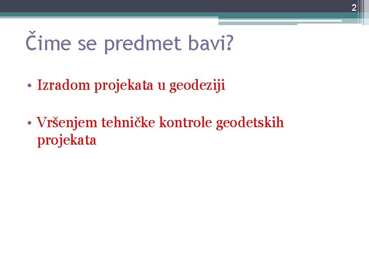 2 Čime se predmet bavi? • Izradom projekata u geodeziji • Vršenjem tehničke kontrole 2 Čime se predmet bavi? • Izradom projekata u geodeziji • Vršenjem tehničke kontrole