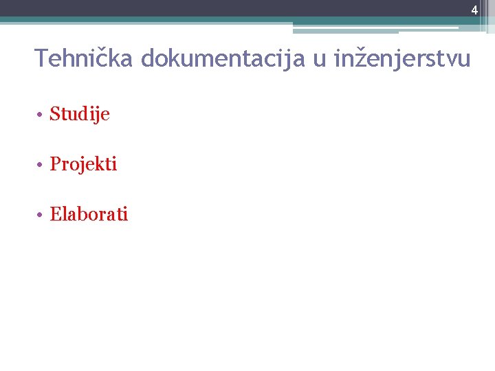 4 Tehnička dokumentacija u inženjerstvu • Studije • Projekti • Elaborati 4 Tehnička dokumentacija u inženjerstvu • Studije • Projekti • Elaborati