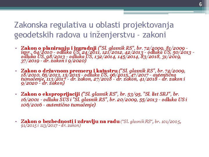 6 Zakonska regulativa u oblasti projektovanja geodetskih radova u inženjerstvu - zakoni • Zakon 6 Zakonska regulativa u oblasti projektovanja geodetskih radova u inženjerstvu - zakoni • Zakon