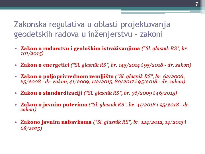 7 Zakonska regulativa u oblasti projektovanja geodetskih radova u inženjerstvu - zakoni • Zakon 7 Zakonska regulativa u oblasti projektovanja geodetskih radova u inženjerstvu - zakoni • Zakon