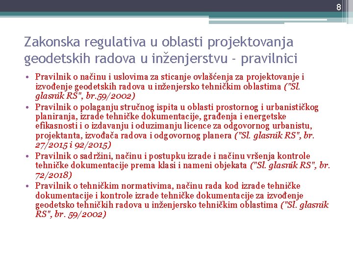 8 Zakonska regulativa u oblasti projektovanja geodetskih radova u inženjerstvu - pravilnici • Pravilnik 8 Zakonska regulativa u oblasti projektovanja geodetskih radova u inženjerstvu - pravilnici • Pravilnik