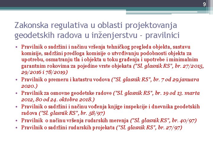9 Zakonska regulativa u oblasti projektovanja geodetskih radova u inženjerstvu - pravilnici • Pravilnik 9 Zakonska regulativa u oblasti projektovanja geodetskih radova u inženjerstvu - pravilnici • Pravilnik