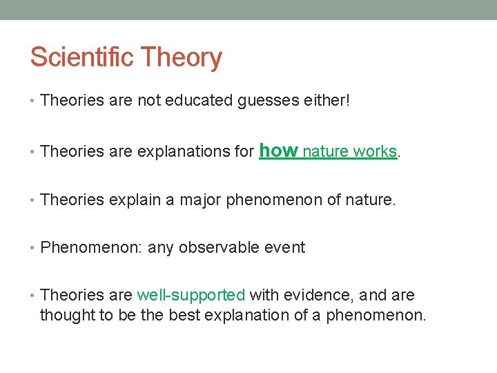Scientific Theory • Theories are not educated guesses either! • Theories are explanations for