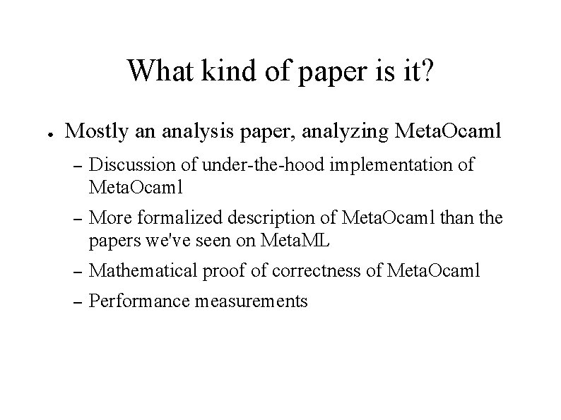 What kind of paper is it? ● Mostly an analysis paper, analyzing Meta. Ocaml