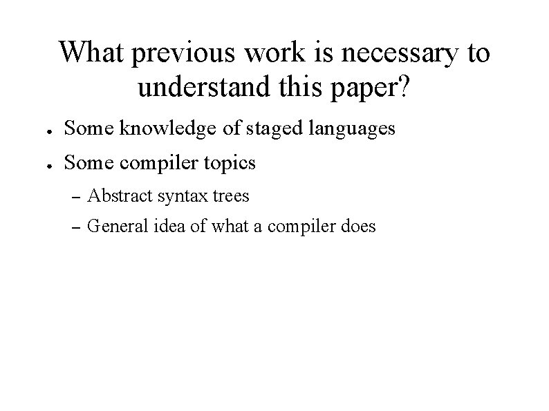 What previous work is necessary to understand this paper? ● Some knowledge of staged