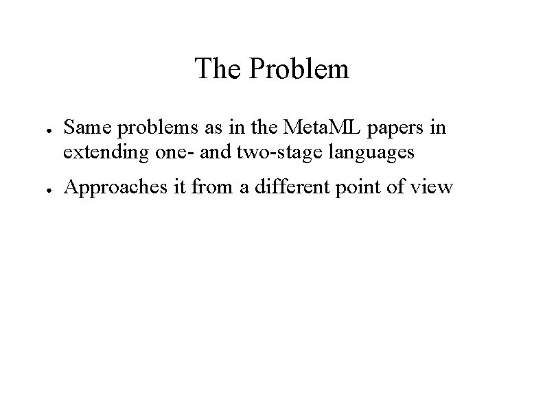 The Problem ● ● Same problems as in the Meta. ML papers in extending