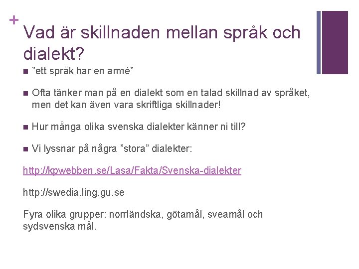 + Vad är skillnaden mellan språk och dialekt? n ”ett språk har en armé”