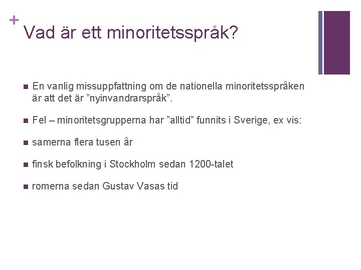 + Vad är ett minoritetsspråk? n En vanlig missuppfattning om de nationella minoritetsspråken är