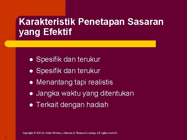 Karakteristik Penetapan Sasaran yang Efektif l Spesifik dan terukur l Menantang tapi realistis l Karakteristik Penetapan Sasaran yang Efektif l Spesifik dan terukur l Menantang tapi realistis l