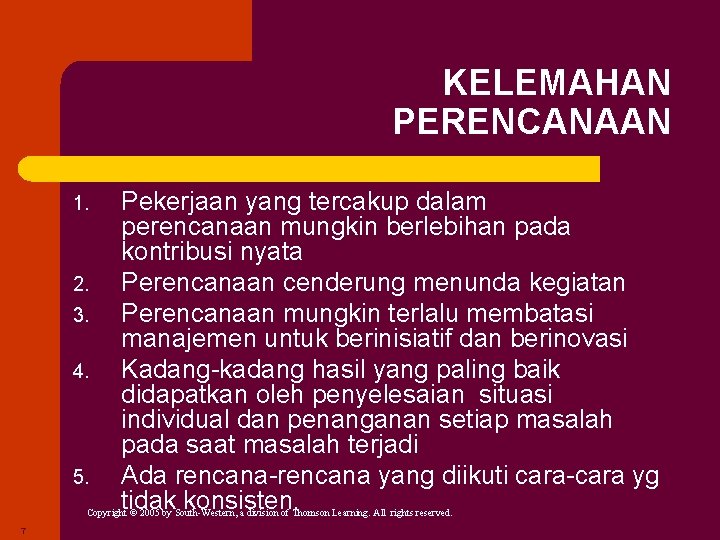 KELEMAHAN PERENCANAAN 1. 2. 3. 4. 5. Pekerjaan yang tercakup dalam perencanaan mungkin berlebihan KELEMAHAN PERENCANAAN 1. 2. 3. 4. 5. Pekerjaan yang tercakup dalam perencanaan mungkin berlebihan
