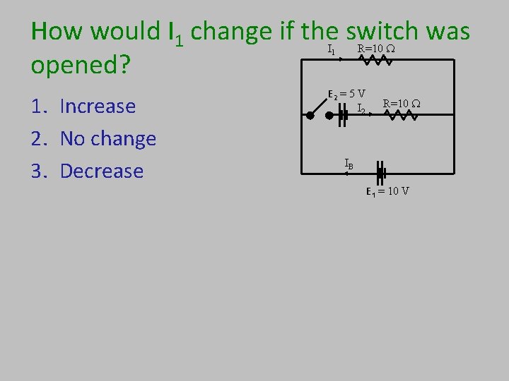 How would I 1 change if the switch was opened? R=10 W I 1