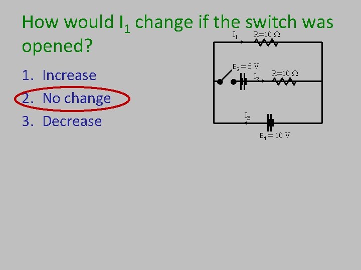 How would I 1 change if the switch was opened? R=10 W I 1