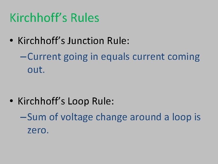 Kirchhoff’s Rules • Kirchhoff’s Junction Rule: – Current going in equals current coming out.