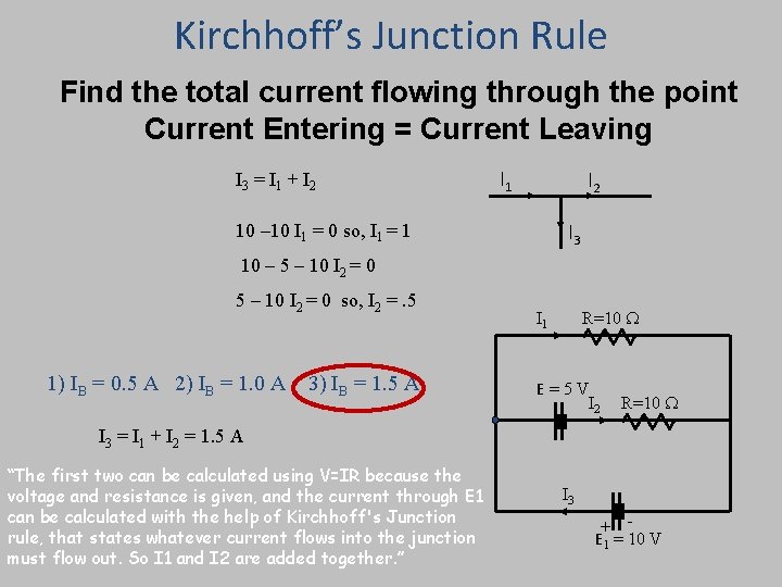 Kirchhoff’s Junction Rule Find the total current flowing through the point Current Entering =