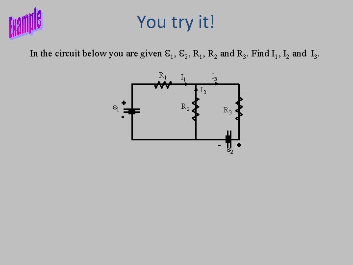 You try it! In the circuit below you are given 1, 2, R 1,