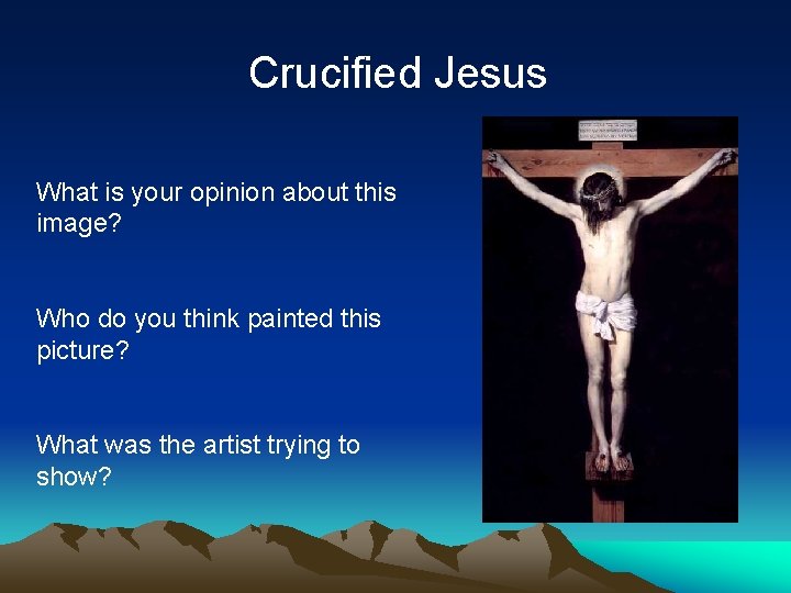 Crucified Jesus What is your opinion about this image? Who do you think painted Crucified Jesus What is your opinion about this image? Who do you think painted
