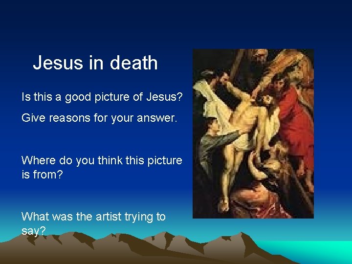Jesus in death Is this a good picture of Jesus? Give reasons for your Jesus in death Is this a good picture of Jesus? Give reasons for your