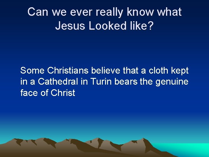 Can we ever really know what Jesus Looked like? Some Christians believe that a Can we ever really know what Jesus Looked like? Some Christians believe that a