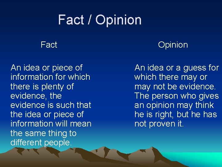 Fact / Opinion Fact An idea or piece of information for which there is Fact / Opinion Fact An idea or piece of information for which there is