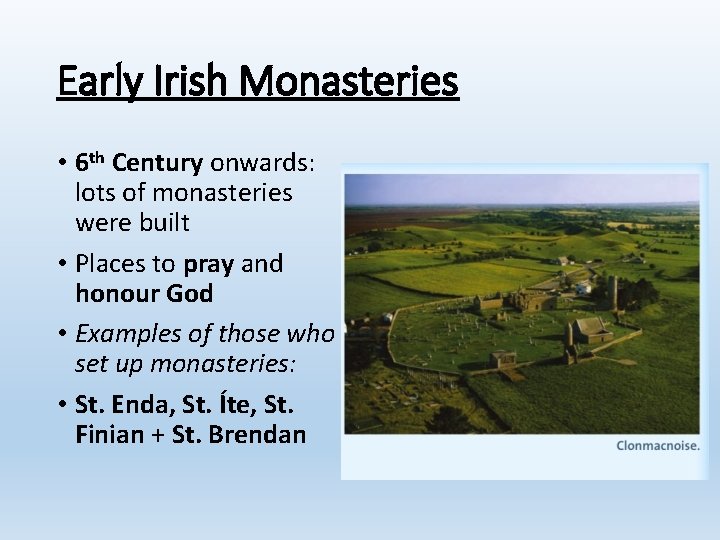 Early Irish Monasteries • 6 th Century onwards: lots of monasteries were built •