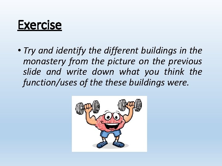Exercise • Try and identify the different buildings in the monastery from the picture