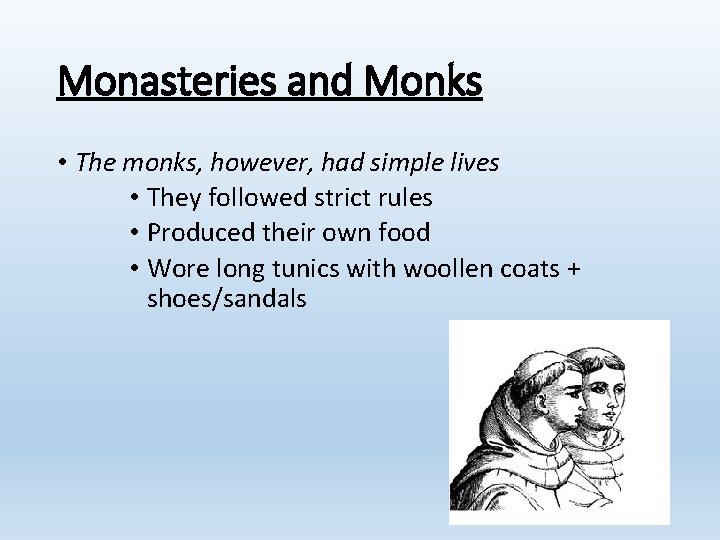 Monasteries and Monks • The monks, however, had simple lives • They followed strict