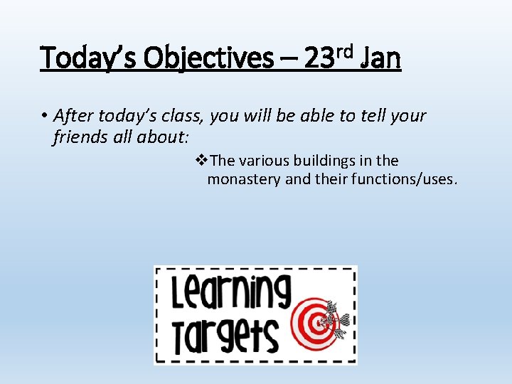 Today’s Objectives – 23 rd Jan • After today’s class, you will be able