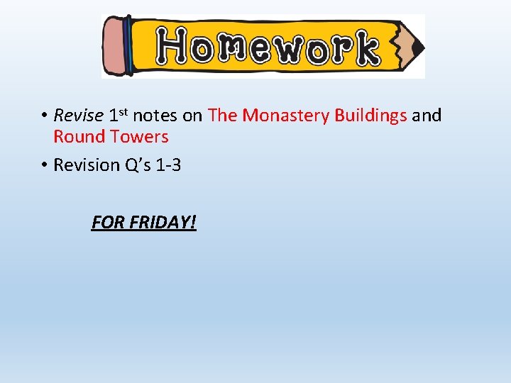  • Revise 1 st notes on The Monastery Buildings and Round Towers •