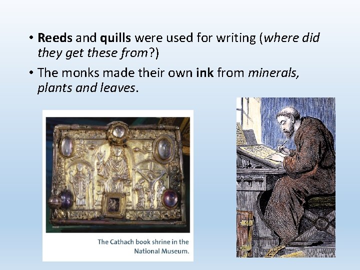  • Reeds and quills were used for writing (where did they get these