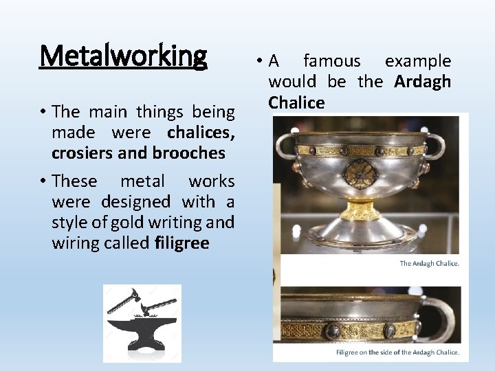 Metalworking • The main things being made were chalices, crosiers and brooches • These