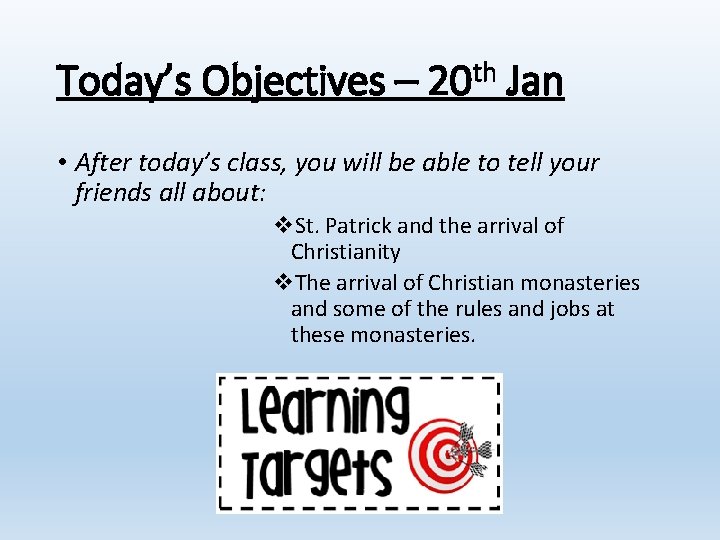 Today’s Objectives – 20 th Jan • After today’s class, you will be able