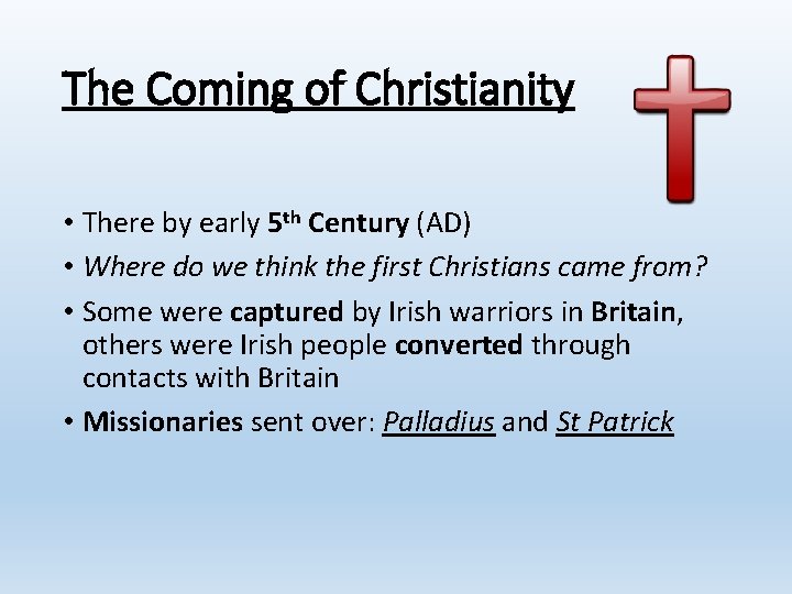 The Coming of Christianity • There by early 5 th Century (AD) • Where