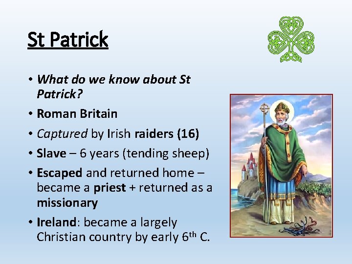 St Patrick • What do we know about St Patrick? • Roman Britain •
