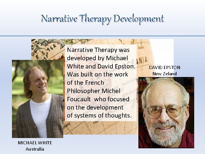 Narrative Therapy Development Narrative Therapy was developed by Michael White and David Epston. Was